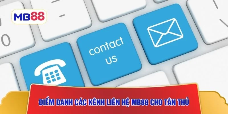 Điểm danh các kênh liên hệ MB88 cho tân thủ