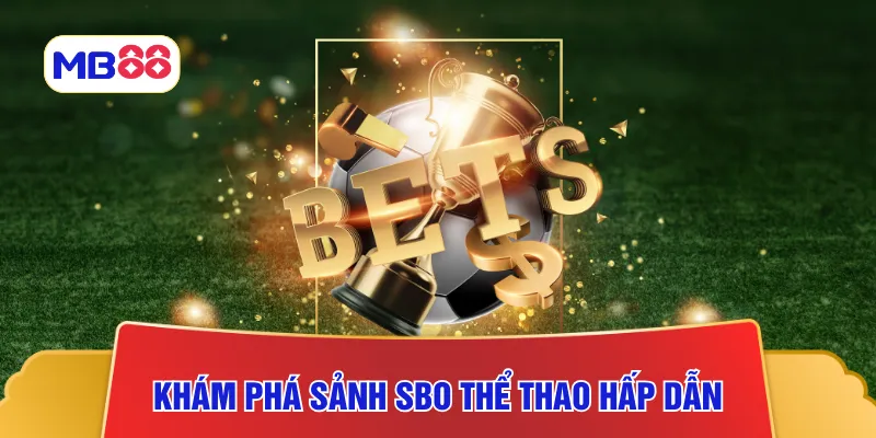 Khám phá sảnh SBO thể thao hấp dẫn 
